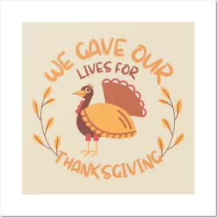 We gave our lives for Thanksgiving Posters and Art